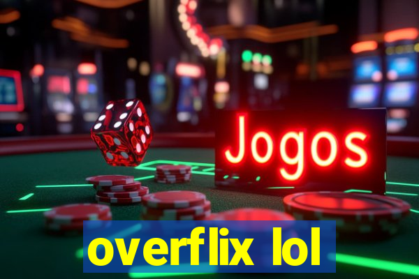 overflix lol